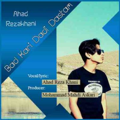 Ahad Rezakhani - Bad Kari Dadi Dastam